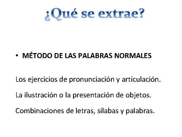  • MÉTODO DE LAS PALABRAS NORMALES Los ejercicios de pronunciación y articulación. La