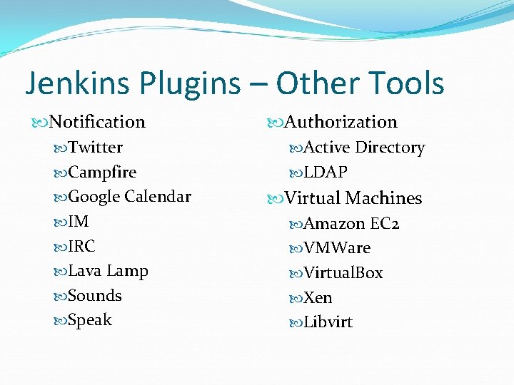 Jenkins Plugins – Other Tools Notification Twitter Campfire Google Calendar IM IRC Lava Lamp Jenkins Plugins – Other Tools Notification Twitter Campfire Google Calendar IM IRC Lava Lamp