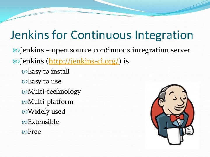 Jenkins for Continuous Integration Jenkins – open source continuous integration server Jenkins (http: //jenkins-ci. Jenkins for Continuous Integration Jenkins – open source continuous integration server Jenkins (http: //jenkins-ci.