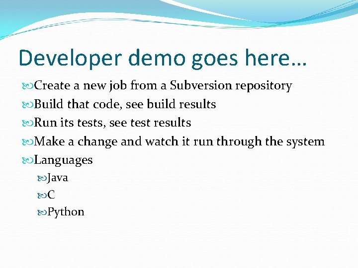 Developer demo goes here… Create a new job from a Subversion repository Build that Developer demo goes here… Create a new job from a Subversion repository Build that