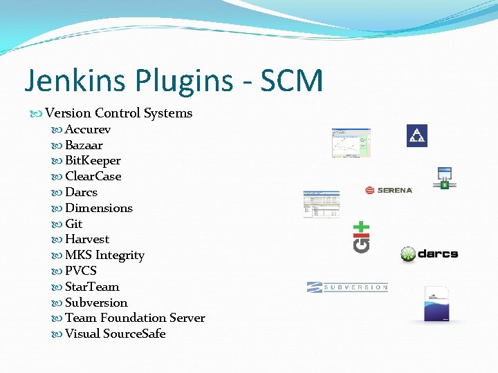 Jenkins Plugins - SCM Version Control Systems Accurev Bazaar Bit. Keeper Clear. Case Darcs Jenkins Plugins - SCM Version Control Systems Accurev Bazaar Bit. Keeper Clear. Case Darcs
