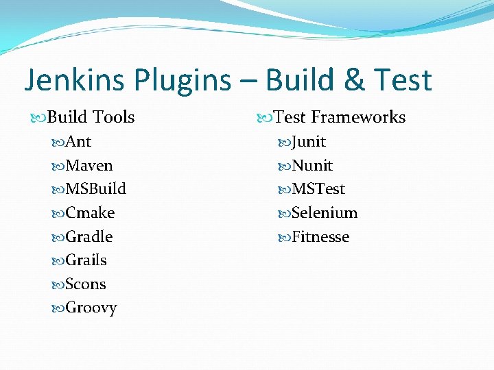 Jenkins Plugins – Build & Test Build Tools Ant Maven MSBuild Cmake Gradle Grails Jenkins Plugins – Build & Test Build Tools Ant Maven MSBuild Cmake Gradle Grails