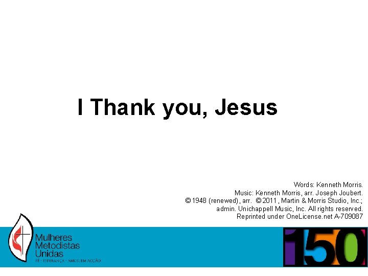 I Thank you, Jesus Words: Kenneth Morris. Music: Kenneth Morris, arr. Joseph Joubert. ©