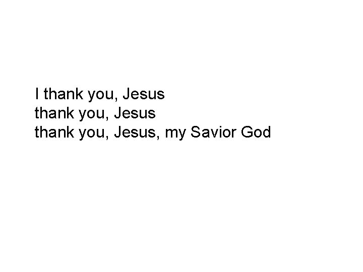 I thank you, Jesus, my Savior God 