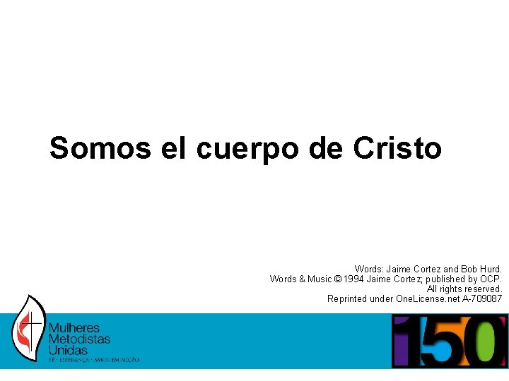 Somos el cuerpo de Cristo Words: Jaime Cortez and Bob Hurd. Words & Music