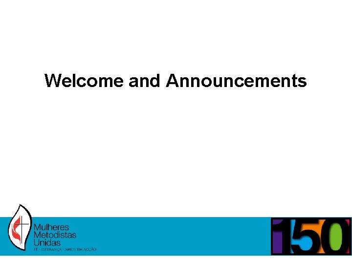 Welcome and Announcements 