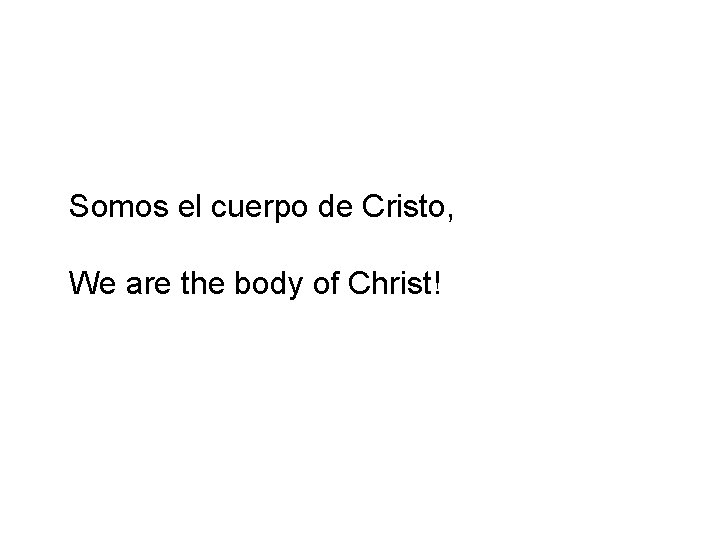 Somos el cuerpo de Cristo, We are the body of Christ! 