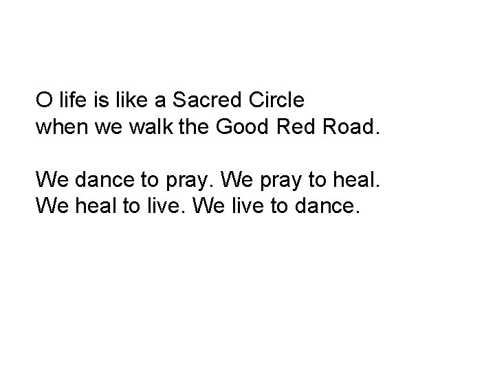 O life is like a Sacred Circle when we walk the Good Red Road.