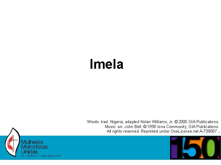 Imela Words: trad. Nigeria; adapted Nolan Williams, Jr. © 2000 GIA Publications. Music: arr.
