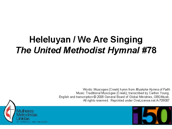 Heleluyan / We Are Singing The United Methodist Hymnal #78 Words: Muscogee (Creek) hymn