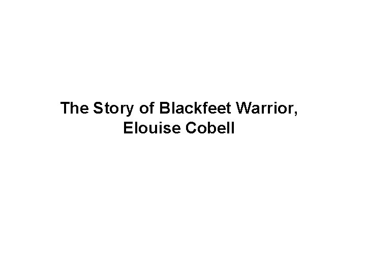 The Story of Blackfeet Warrior, Elouise Cobell 