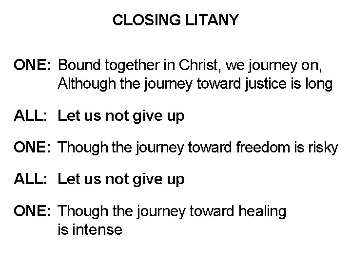 CLOSING LITANY ONE: Bound together in Christ, we journey on, Although the journey toward