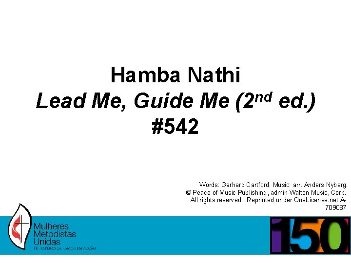 Hamba Nathi Lead Me, Guide Me (2 nd ed. ) #542 Words: Garhard Cartford.