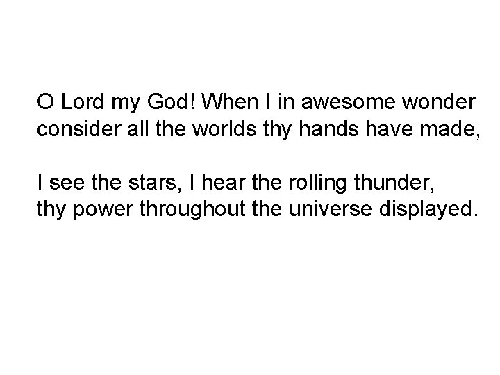 O Lord my God! When I in awesome wonder consider all the worlds thy