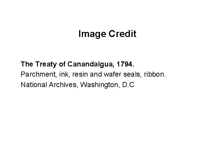 Image Credit The Treaty of Canandaigua, 1794. Parchment, ink, resin and wafer seals, ribbon.