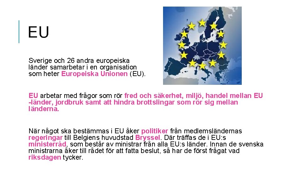 EU Sverige och 26 andra europeiska länder samarbetar i en organisation som heter Europeiska