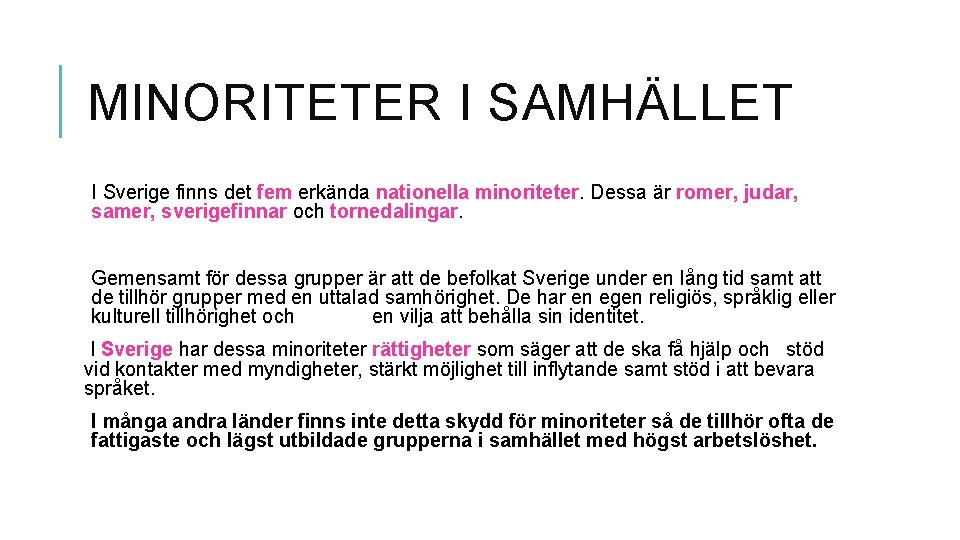 MINORITETER I SAMHÄLLET I Sverige finns det fem erkända nationella minoriteter. Dessa är romer,