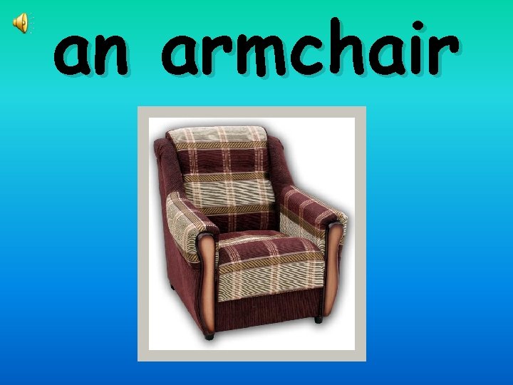 an armchair 