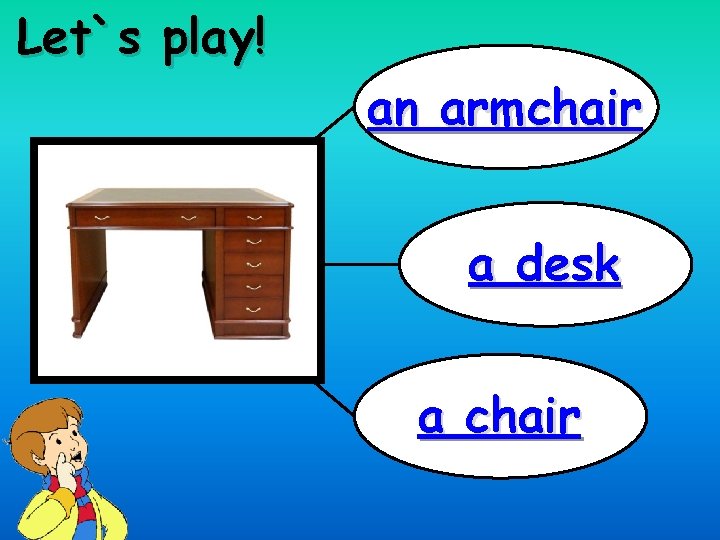Let`s play! an armchair a desk a chair 