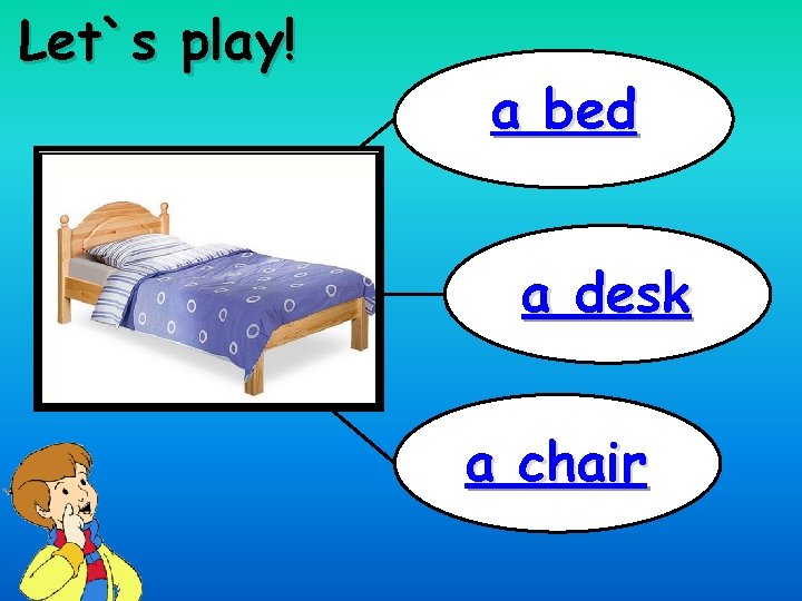 Let`s play! a bed a desk a chair 
