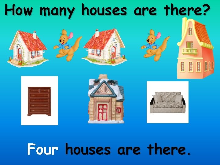 How many houses are there? Four houses are there. 