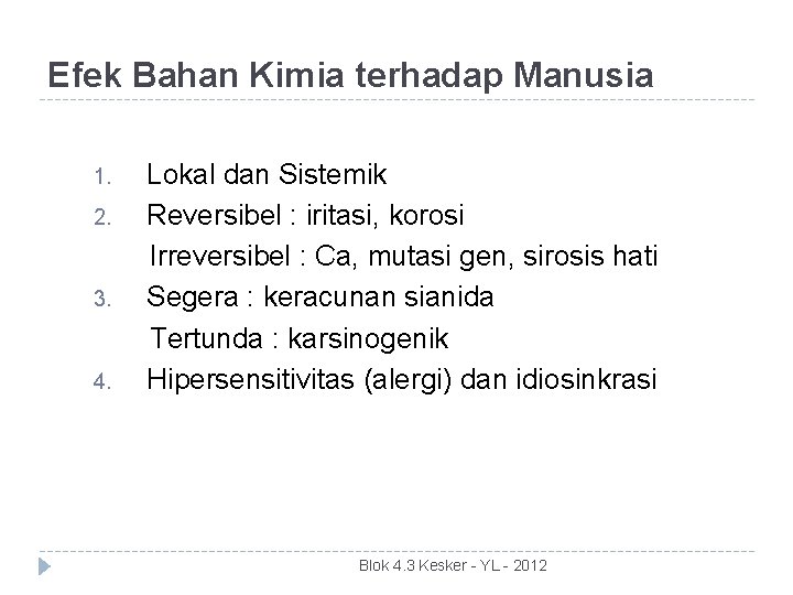 Efek Bahan Kimia terhadap Manusia 1. 2. 3. 4. Lokal dan Sistemik Reversibel :