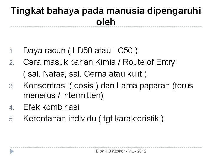 Tingkat bahaya pada manusia dipengaruhi oleh 1. 2. 3. 4. 5. Daya racun (