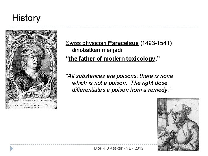History Swiss physician Paracelsus (1493 -1541) dinobatkan menjadi “the father of modern toxicology. ”