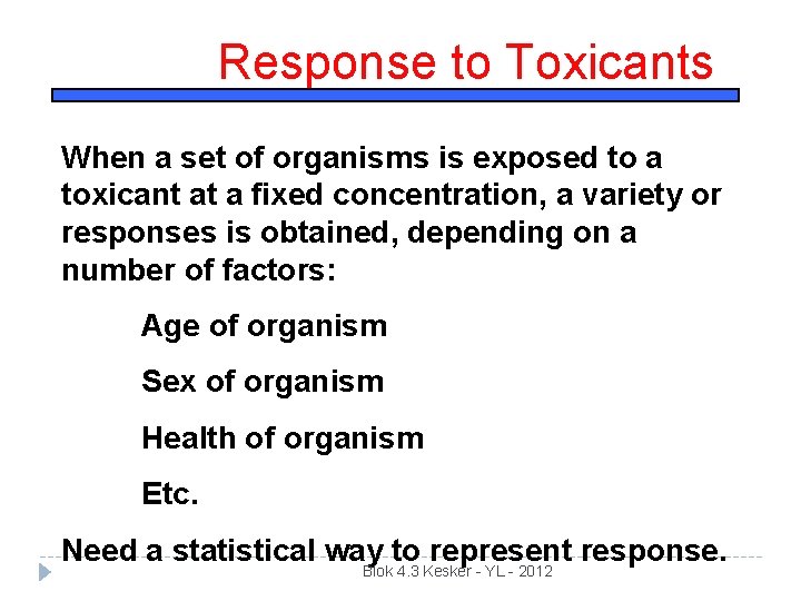 Response to Toxicants When a set of organisms is exposed to a toxicant at