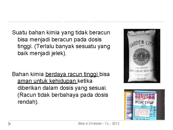 Dosis yang Menjadikan Racun Suatu bahan kimia yang tidak beracun bisa menjadi beracun pada