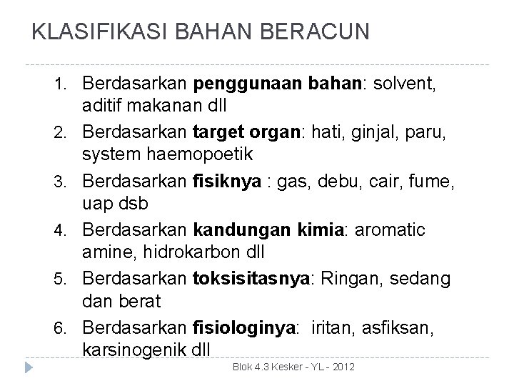 KLASIFIKASI BAHAN BERACUN 1. Berdasarkan penggunaan bahan: solvent, 2. 3. 4. 5. 6. aditif