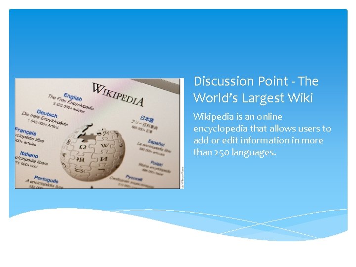 Discussion Point - The World’s Largest Wikipedia is an online encyclopedia that allows users
