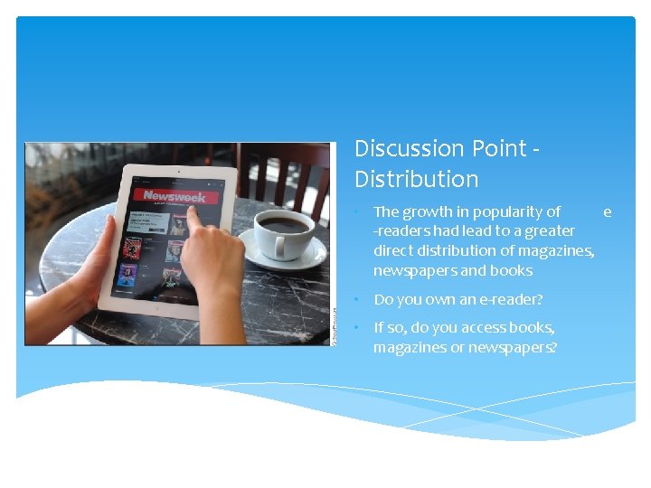 Discussion Point - Distribution • The growth in popularity of e -readers had lead