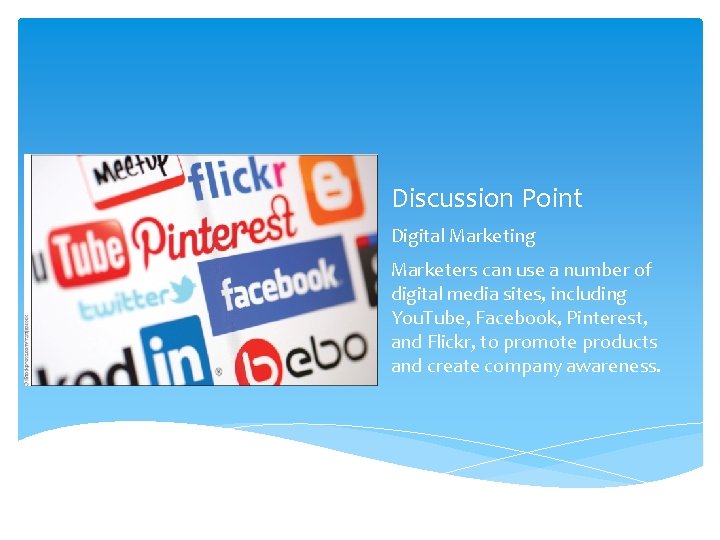Discussion Point Digital Marketing Marketers can use a number of digital media sites, including