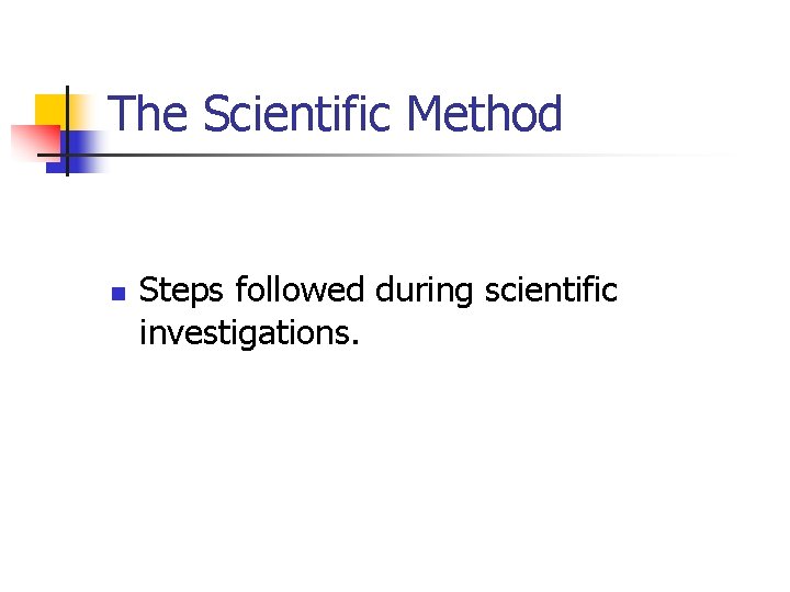 The Scientific Method n Steps followed during scientific investigations. 