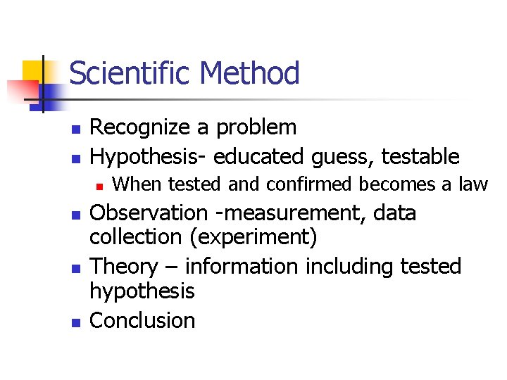 Scientific Method n n Recognize a problem Hypothesis- educated guess, testable n n When