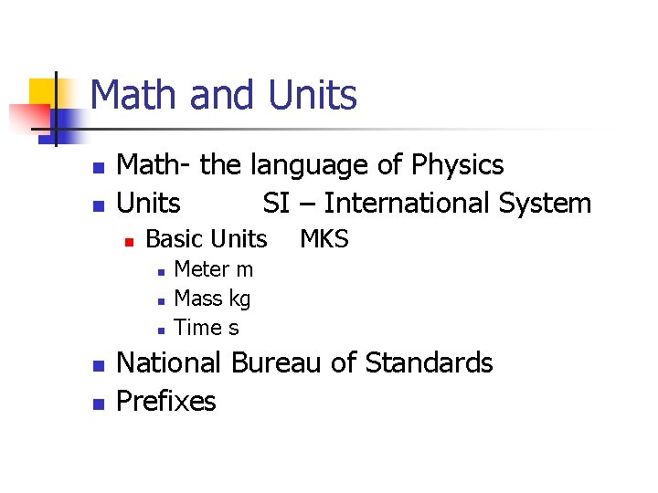 Math and Units n n Math- the language of Physics Units SI – International