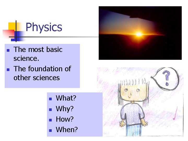 Physics n n The most basic science. The foundation of other sciences n n