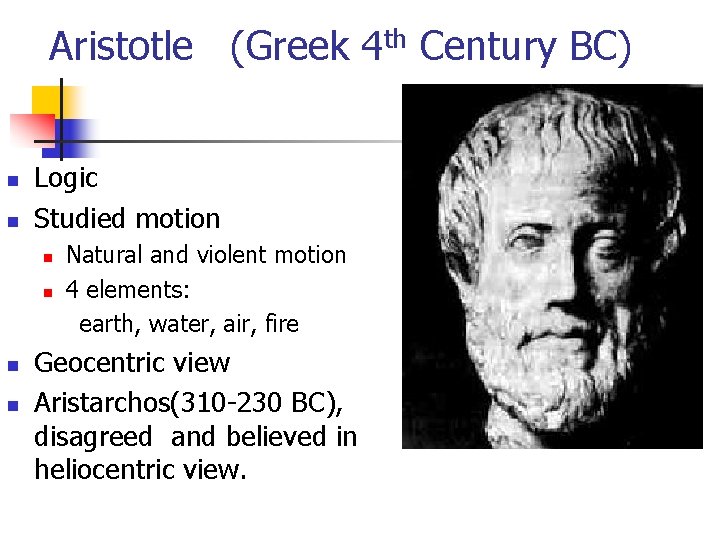 Aristotle (Greek 4 th Century BC) n n Logic Studied motion n n Natural