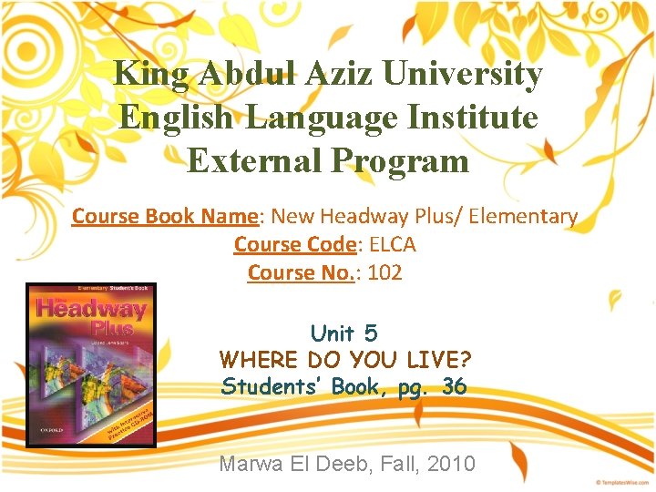 King Abdul Aziz University English Language Institute External Program Course Book Name: New Headway