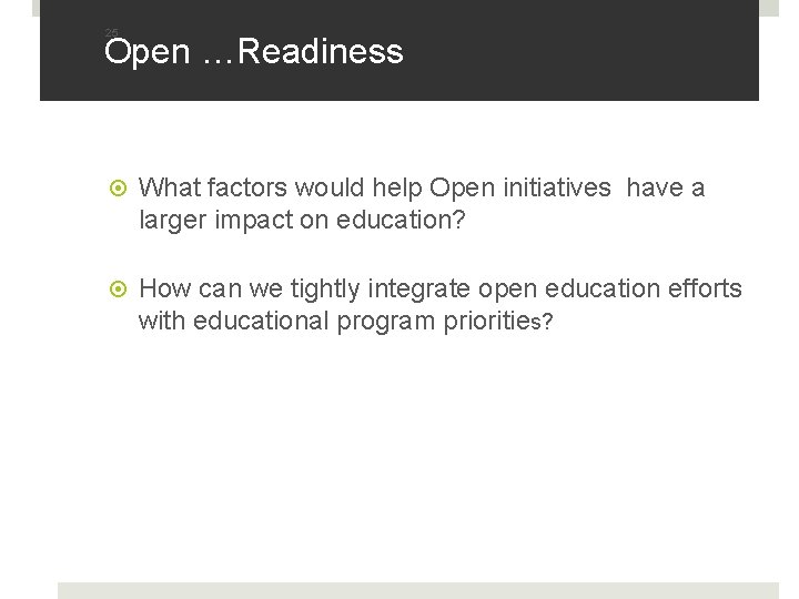25 Open …Readiness What factors would help Open initiatives have a larger impact on 25 Open …Readiness What factors would help Open initiatives have a larger impact on