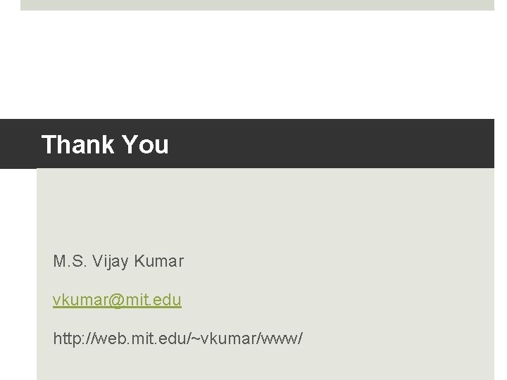 Thank You M. S. Vijay Kumar vkumar@mit. edu http: //web. mit. edu/~vkumar/www/ Thank You M. S. Vijay Kumar vkumar@mit. edu http: //web. mit. edu/~vkumar/www/