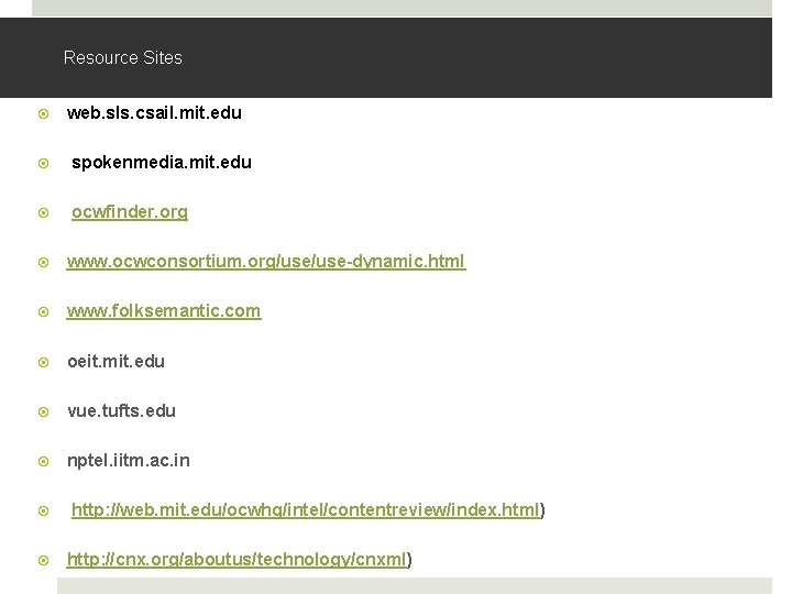Resource Sites web. sls. csail. mit. edu spokenmedia. mit. edu ocwfinder. org www. ocwconsortium. Resource Sites web. sls. csail. mit. edu spokenmedia. mit. edu ocwfinder. org www. ocwconsortium.