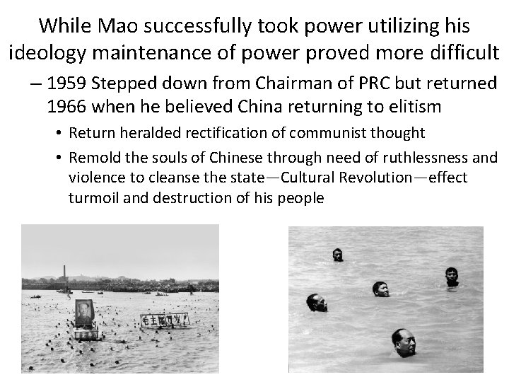 While Mao successfully took power utilizing his ideology maintenance of power proved more difficult