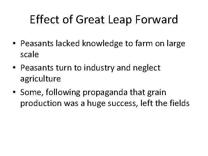 Effect of Great Leap Forward • Peasants lacked knowledge to farm on large scale