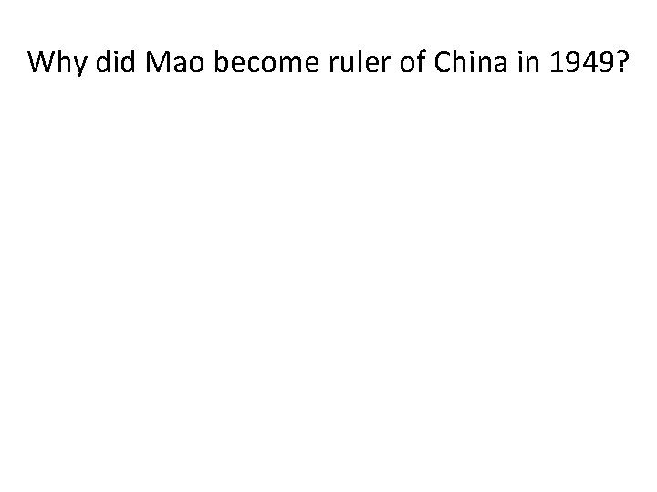 Why did Mao become ruler of China in 1949? 