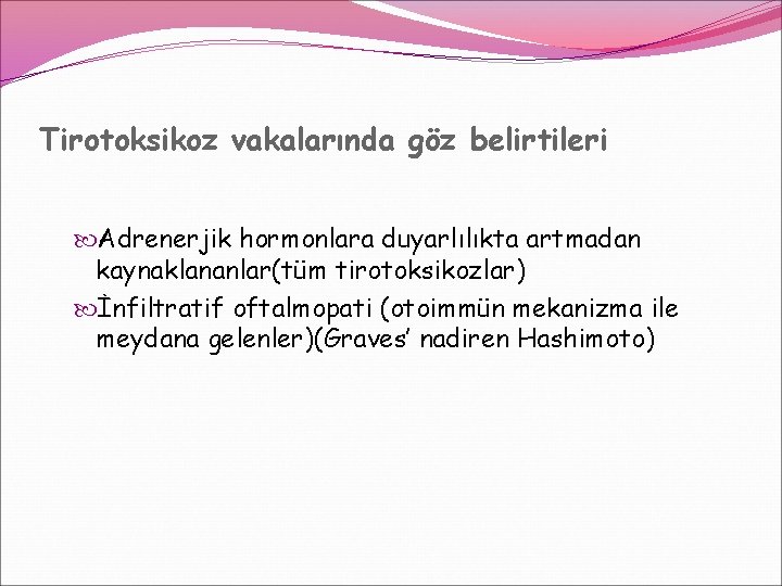 Tirotoksikoz vakalarında göz belirtileri Adrenerjik hormonlara duyarlılıkta artmadan kaynaklananlar(tüm tirotoksikozlar) İnfiltratif oftalmopati (otoimmün mekanizma Tirotoksikoz vakalarında göz belirtileri Adrenerjik hormonlara duyarlılıkta artmadan kaynaklananlar(tüm tirotoksikozlar) İnfiltratif oftalmopati (otoimmün mekanizma