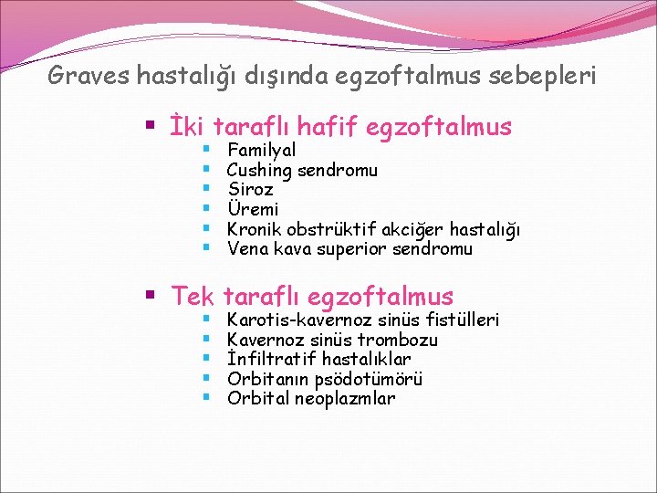 Graves hastalığı dışında egzoftalmus sebepleri § İki taraflı hafif egzoftalmus § § § Familyal Graves hastalığı dışında egzoftalmus sebepleri § İki taraflı hafif egzoftalmus § § § Familyal