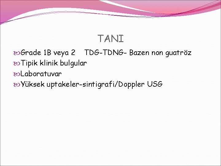 TANI Grade 1 B veya 2 TDG-TDNG- Bazen non guatröz Tipik klinik bulgular Laboratuvar TANI Grade 1 B veya 2 TDG-TDNG- Bazen non guatröz Tipik klinik bulgular Laboratuvar