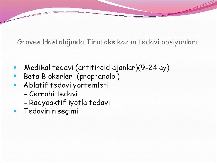 Graves Hastalığında Tirotoksikozun tedavi opsiyonları Medikal tedavi (antitiroid ajanlar)(9 -24 ay) § Beta Blokerler Graves Hastalığında Tirotoksikozun tedavi opsiyonları Medikal tedavi (antitiroid ajanlar)(9 -24 ay) § Beta Blokerler